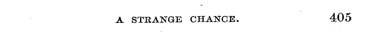 A STRANGE CHANCE. 405