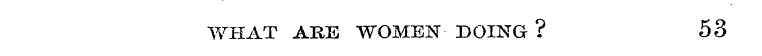 WHAT ARE WOMEN DOING ? 53