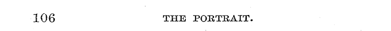 106 THE PORTBAIT.