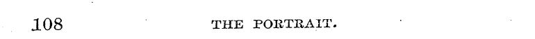 108 THE PORTBAIT.