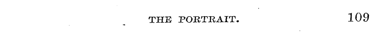 THE PORTRAIT. 109