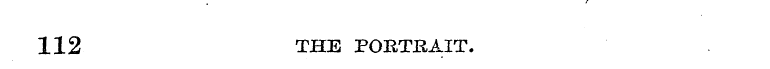 112 THE POBTHAIT.