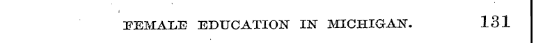 i FEMALE EDUCATION IN MICHIGAN. 131