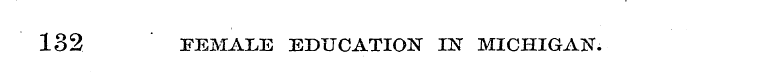 132 FEMALE EDUCATION IN MICHIGAN.