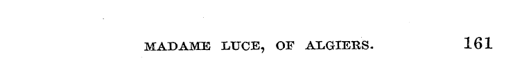 MADAME LUCE, OF ALGIERS. 161