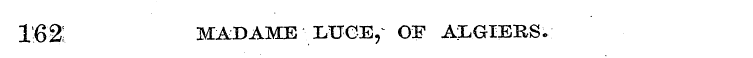 162; MADAME MJCE, ~ OF ALGIERSv