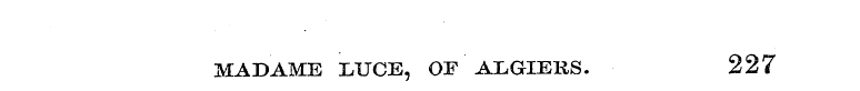 MADAME LUCE, OF ALGIERS. 227