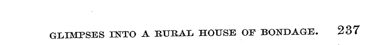 GLIMPSES INTO A RURAL HOUSE OF BONDAGE. ...