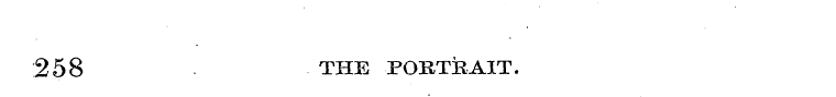 258 THE PORTRAIT.