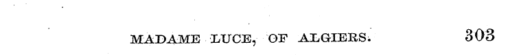 MADAME LUCE, OF ALGIERS. 303
