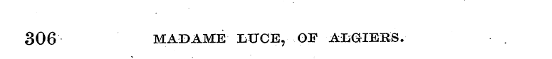 306 MADAME LUCE, OF ALGIERS.