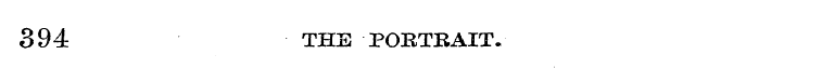 394 THE PORTRAIT.
