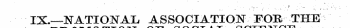 IX.—NATIONAL, ASSGCIATIO1SF I^OB THE