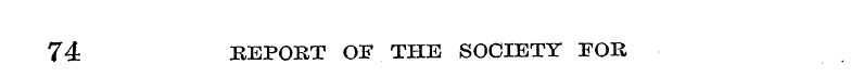 74 REPORT OF THE SOCIETY FOR