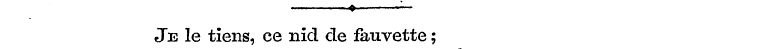 1-« Je le tiens, ce nid de fauvette;