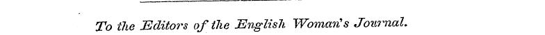 To the Editors of the English Woman"'s J...