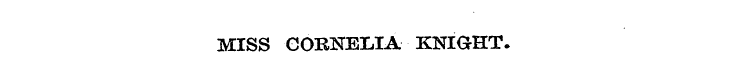 MISS CORNELIA--KNIGHT.