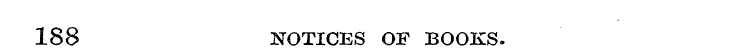 188 NOTICES OF BOOKS.