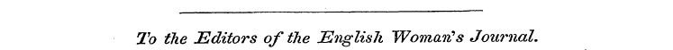 To the Editors of the English Woman's Jo...