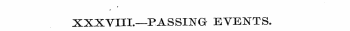 XXXVIIL—PASSING- EVENTS.