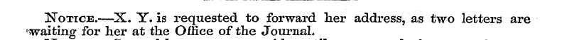 Notice.—X. Y. is requested to forward he...