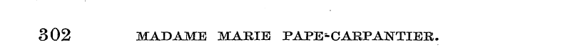 302 MADAME MARIE PAPE-CARPANTIER.