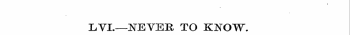 I, VI.—NEVER TO KNOW.
