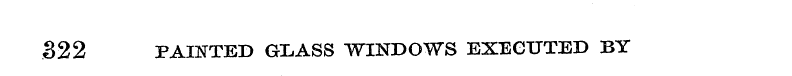 322 PAINTED GLASS WINDOWS EXECUTED BY
