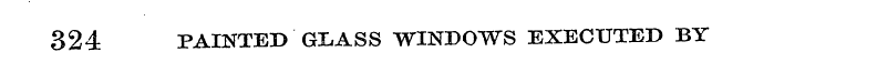 324 PAINTED GLASS WINDOWS EXECUTED BY