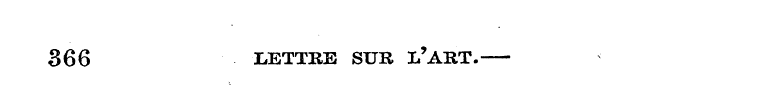 366 LETTRE SUR Ia'ART. —