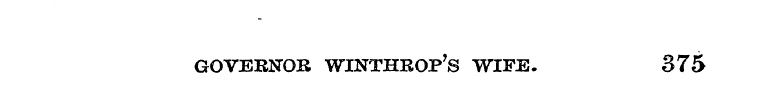 GOVERNOR WINTHROP'S WIFE. 375