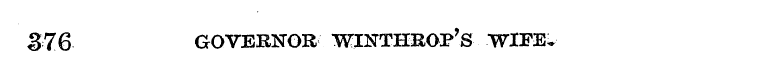 376 GOVERNOR WINTHROP' S WIFE-