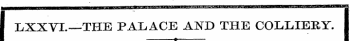 I IiXXVL—THE PALACE A1STD THE COLLIERY. ...