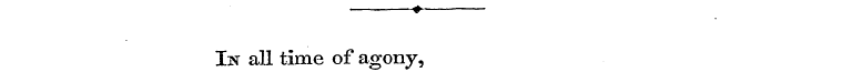 + In all time of agony,
