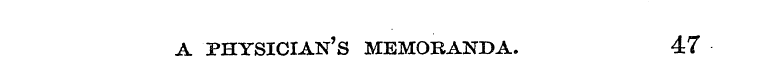A PHYSICIAN'S MEMORANDA. 47