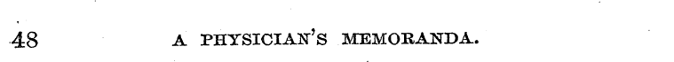48 A PHYSICIANS MEMORANDA.