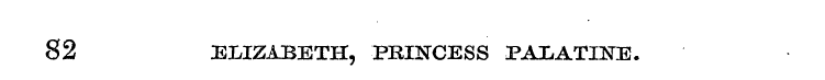 82 ELIZABETH, PRINCESS PAIiATIKE.