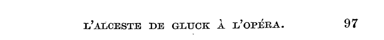 i/ALCESTE BE GLUCK A L'OPEBA. 97