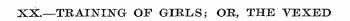 XX.—TRAINING OF GIBLS; OH, THE VEXED