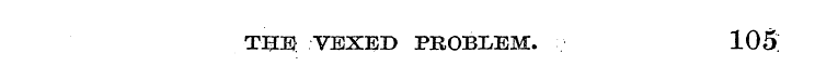 TEEt VEXED PROBLEM. 105