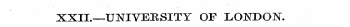 XXII.—UNIVERSITY OF LONDON.