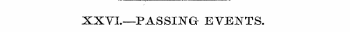 XXVL—PASSING EVENTS.