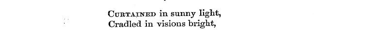 , , Curtained in sunny light, Cradled in...
