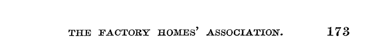 THE FACTORY HOMES' ASSOCIATION. 173