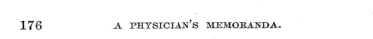 176 a physician's memoranda.