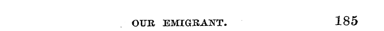 OUR EMIGRANT. 185