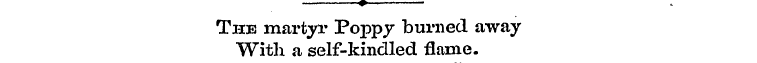 0 The martyr Poppy burned away With a se...