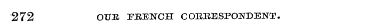 272 OIT& FRENCH CORBESPCXNDEiNT.