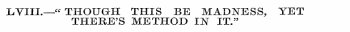 LVIIL—" THOUGH THIS BE MADNESS, YET THER...