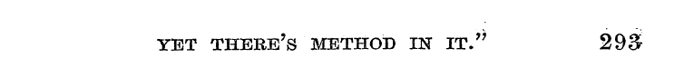 YET THERE ' S METHOD IN IT." 293